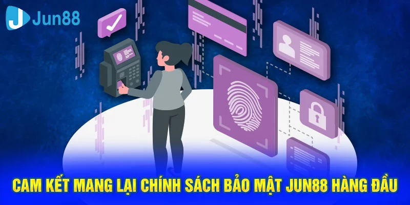 Cam kết mang lại chính sách bảo mật Jun88 hàng đầu